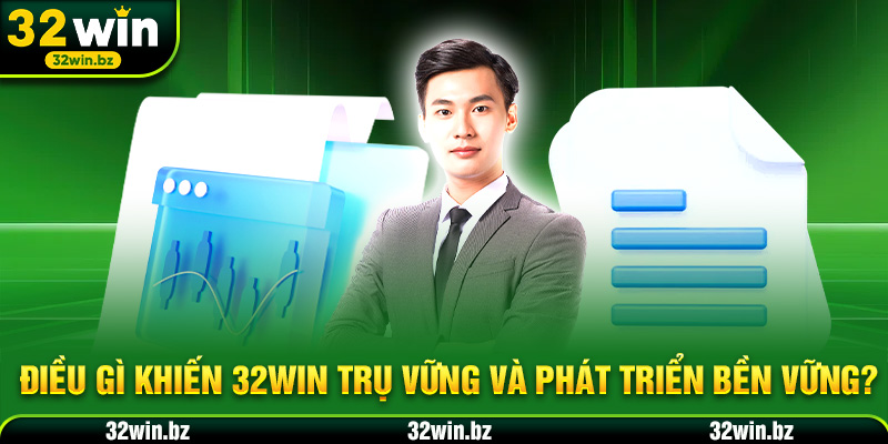 Giới thiệu 32WIN - Điều gì khiến 32WIN trụ vững và phát triển bền vững?