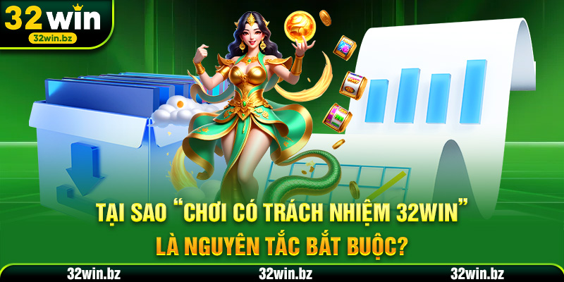 Khi nào bạn cần chính sách Chơi có trách nhiệm 32WIN?