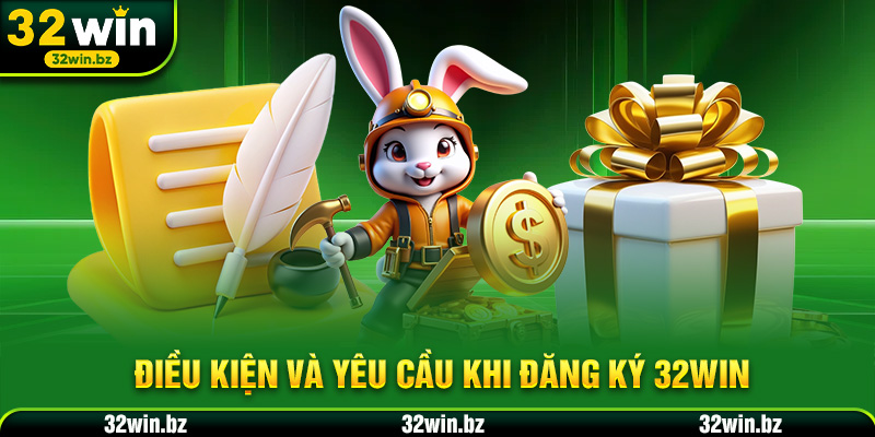 Điều kiện và yêu cầu khi Đăng ký 32WIN