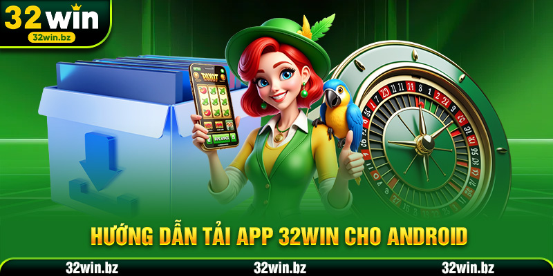 Hướng dẫn Tải app 32WIN cho Android