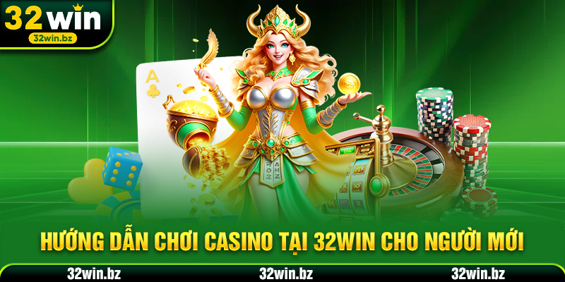 Hướng dẫn chơi Casino tại 32WIN cho người mới