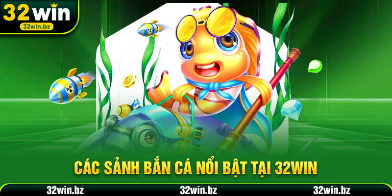 Các sảnh Bắn cá nổi bật tại 32WIN