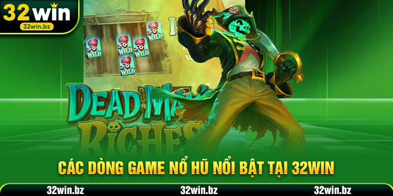 Các dòng game nổ hũ nổi bật tại 32WIN