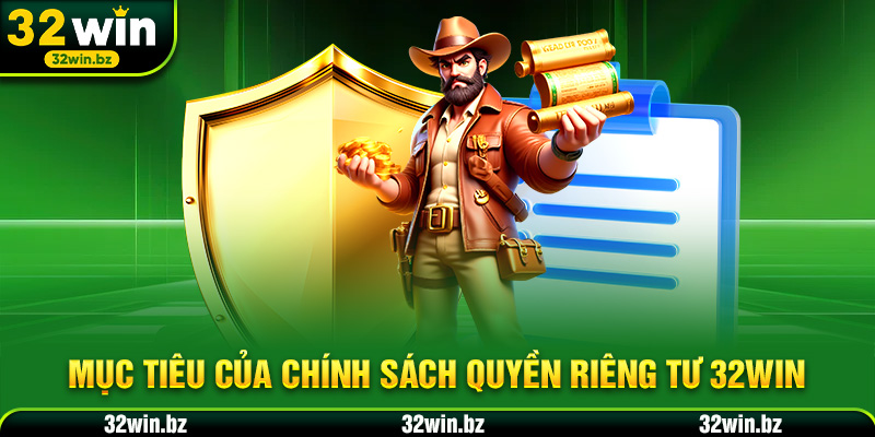 Mục tiêu của chính sách quyền riêng tư 32WIN